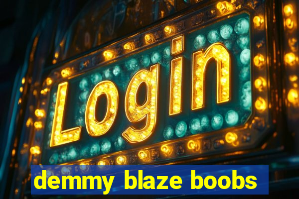 demmy blaze boobs